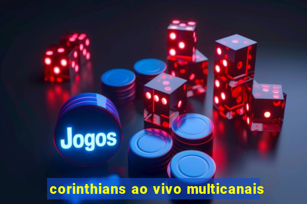 corinthians ao vivo multicanais